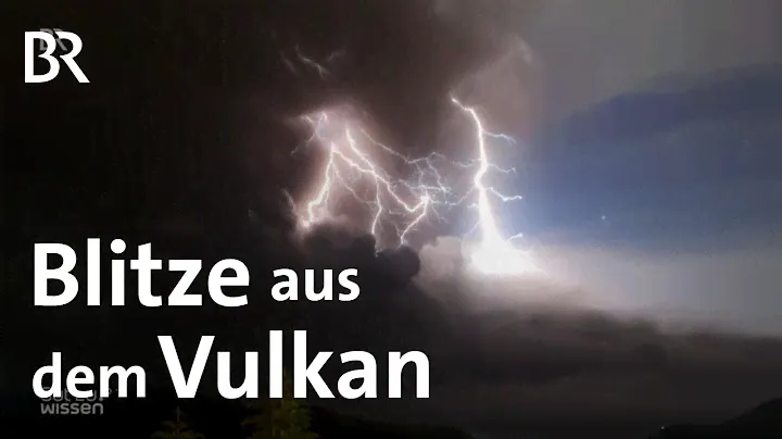 Vulkanforschung: Mit vulkanischen Blitzen die Asche bestimmen | Wissenschaft | Gut zu wissen | BR